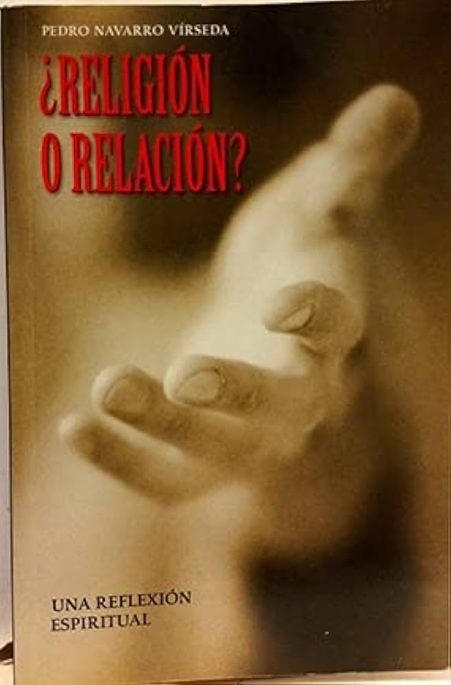 ¿Religión o relación?. Una reflexión espiritual.