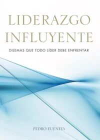 Liderazgo Influyente: Dilemas que todo líder debe enfrentar